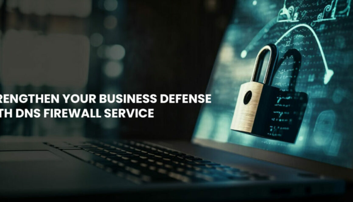 Strengthen Your Business Defense with DNS Firewall Service